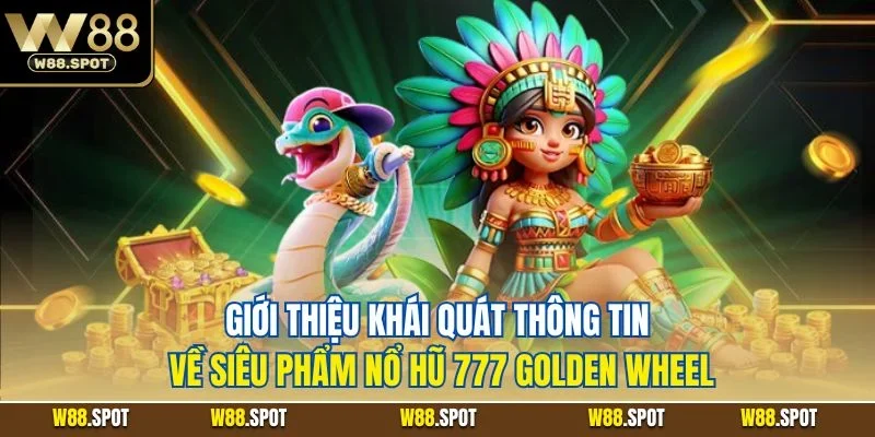 Slot Game 777 Golden Wheel| Siêu Phẩm Quay Hũ Hot Nhất W88 2 Giới thiệu khái quát thông tin về siêu phẩm nổ hũ 777 golden wheel