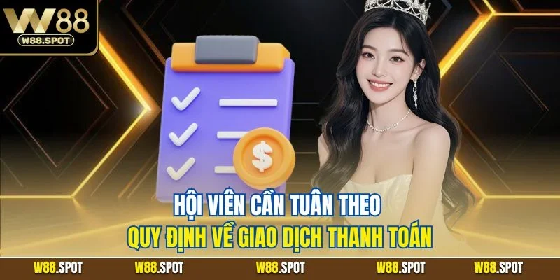 Điều khoản W88 2 Hội viên cần tuân theo quy định về giao dịch thanh toán