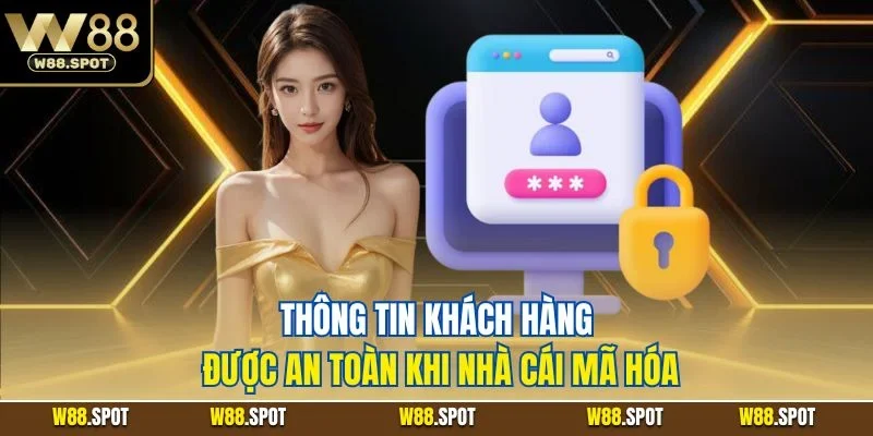 Bảo mật W88 2 Thông tin khách hàng được an toàn khi nhà cái mã hóa