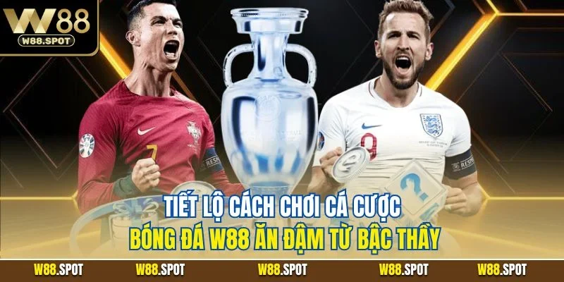 Cá Cược Bóng Đá W88| Lựa Chọn Giải Trí Thể Thao Online Số 1 4 Tiết lộ cách chơi cá cược bóng đá W88 ăn đậm từ bậc thầy